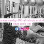 Psiconeuroinmunología (PNI) en fisioterapia: un abordaje integral para tu salud